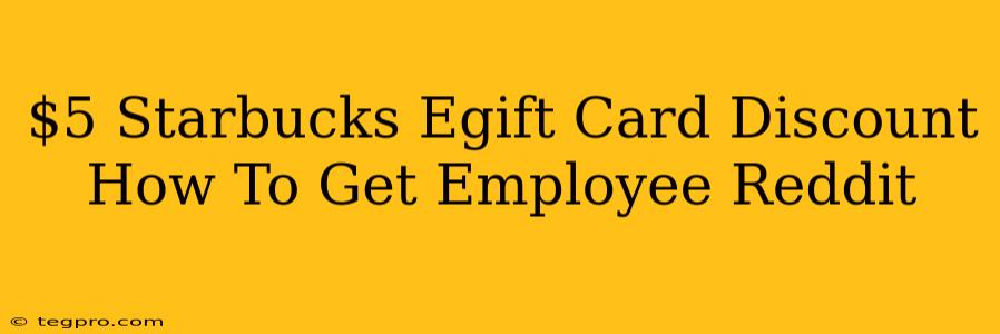 $5 Starbucks Egift Card Discount How To Get Employee Reddit