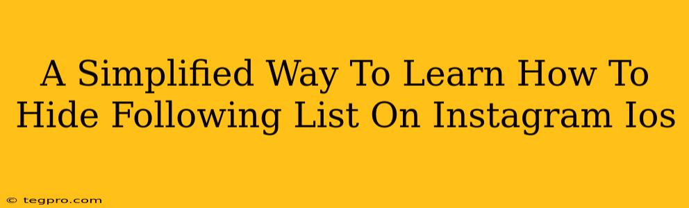 A Simplified Way To Learn How To Hide Following List On Instagram Ios
