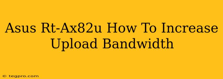 Asus Rt-Ax82u How To Increase Upload Bandwidth