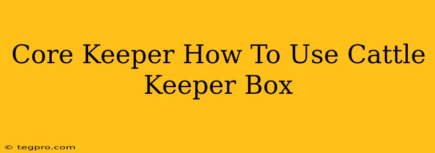 Core Keeper How To Use Cattle Keeper Box