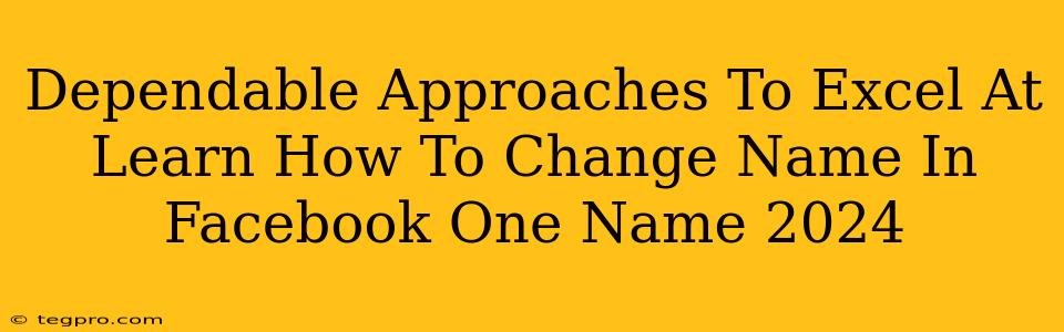 Dependable Approaches To Excel At Learn How To Change Name In Facebook One Name 2024