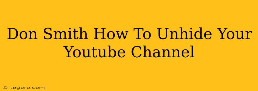 Don Smith How To Unhide Your Youtube Channel