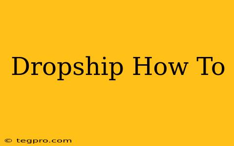 Dropship How To