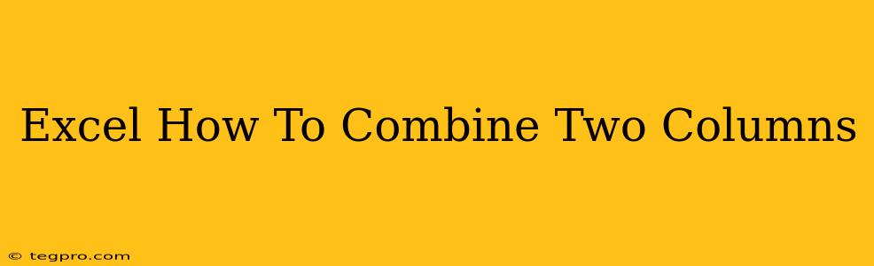 Excel How To Combine Two Columns