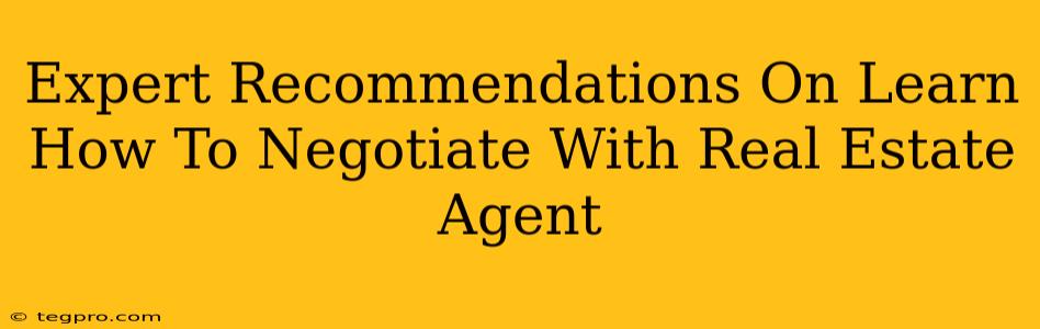 Expert Recommendations On Learn How To Negotiate With Real Estate Agent