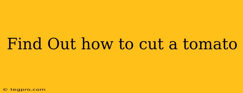 Find Out how to cut a tomato