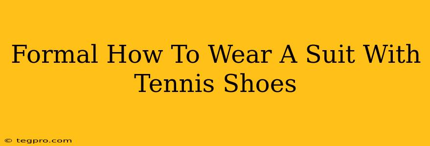 Formal How To Wear A Suit With Tennis Shoes