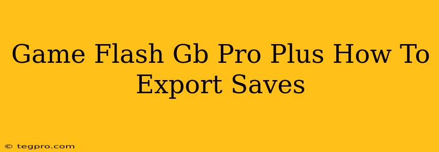 Game Flash Gb Pro Plus How To Export Saves