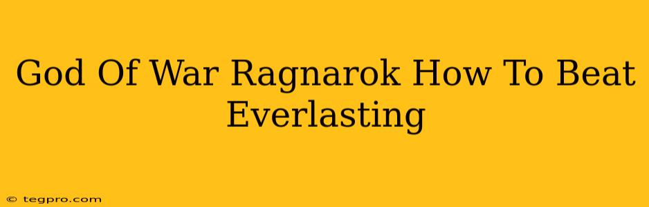 God Of War Ragnarok How To Beat Everlasting