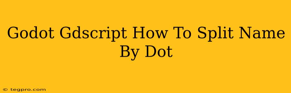 Godot Gdscript How To Split Name By Dot