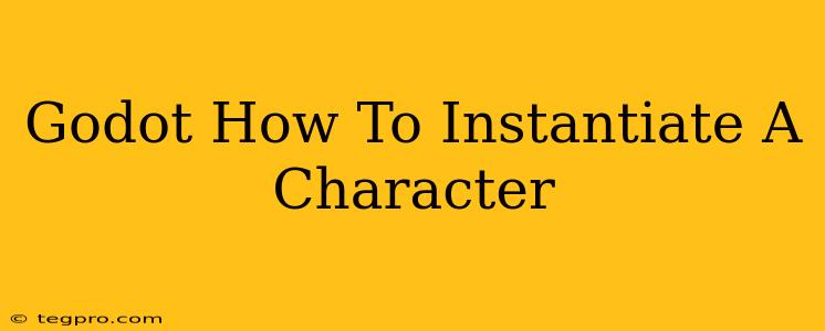 Godot How To Instantiate A Character