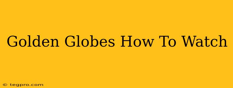 Golden Globes How To Watch