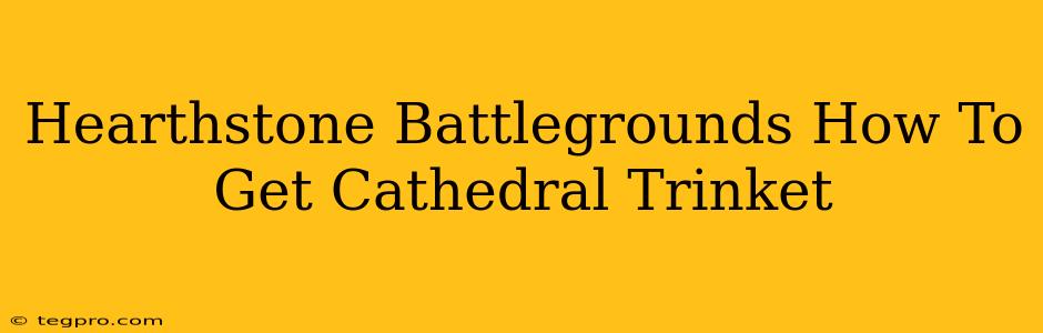 Hearthstone Battlegrounds How To Get Cathedral Trinket