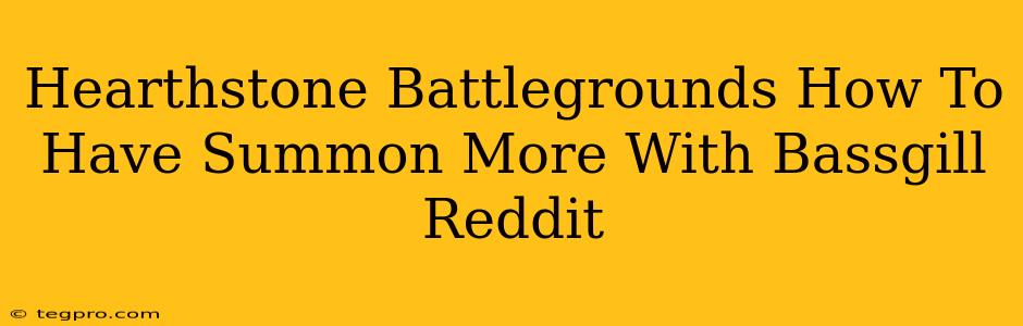 Hearthstone Battlegrounds How To Have Summon More With Bassgill Reddit