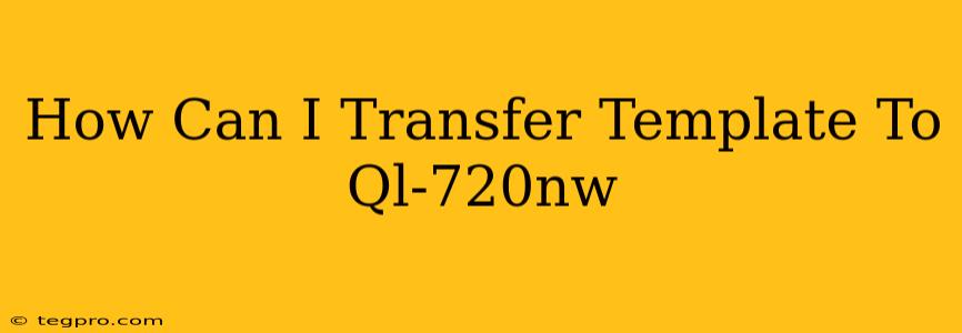 How Can I Transfer Template To Ql-720nw