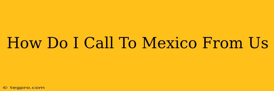 How Do I Call To Mexico From Us