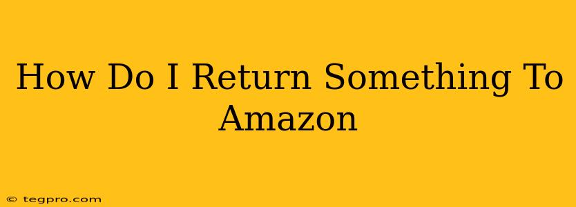 How Do I Return Something To Amazon