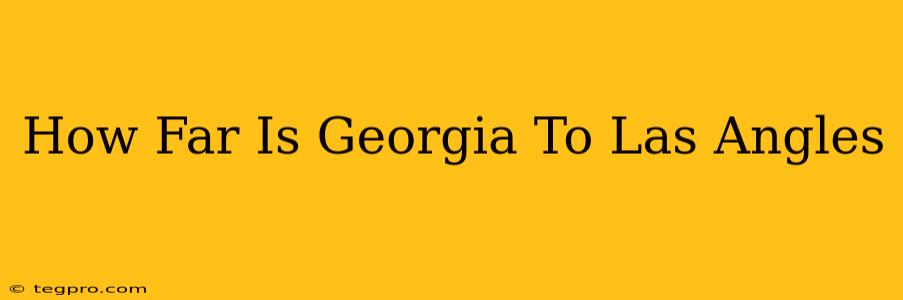 How Far Is Georgia To Las Angles