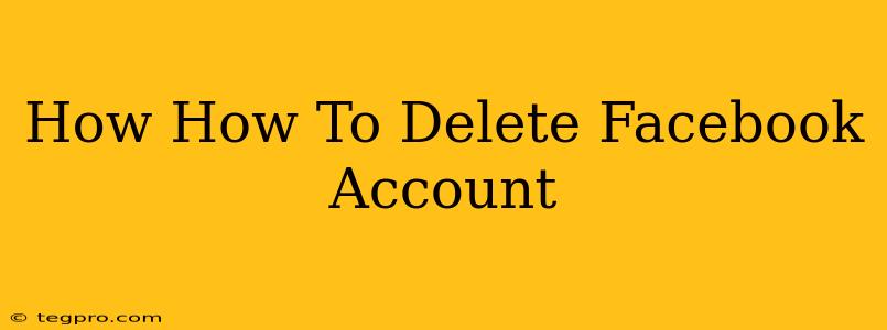 How How To Delete Facebook Account