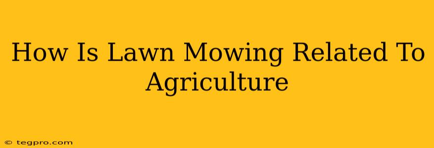 How Is Lawn Mowing Related To Agriculture