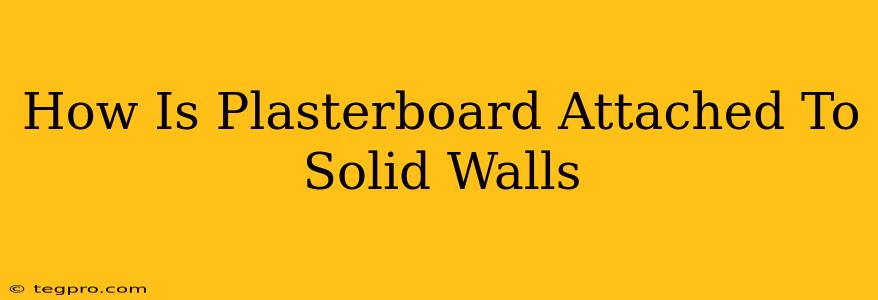 How Is Plasterboard Attached To Solid Walls