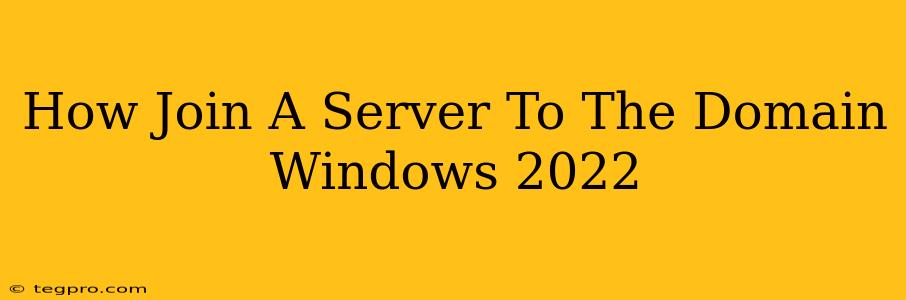 How Join A Server To The Domain Windows 2022