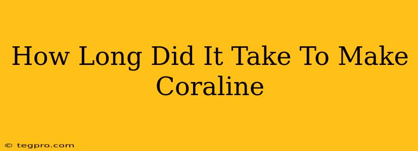 How Long Did It Take To Make Coraline