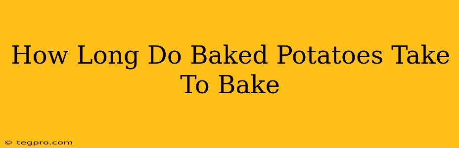 How Long Do Baked Potatoes Take To Bake