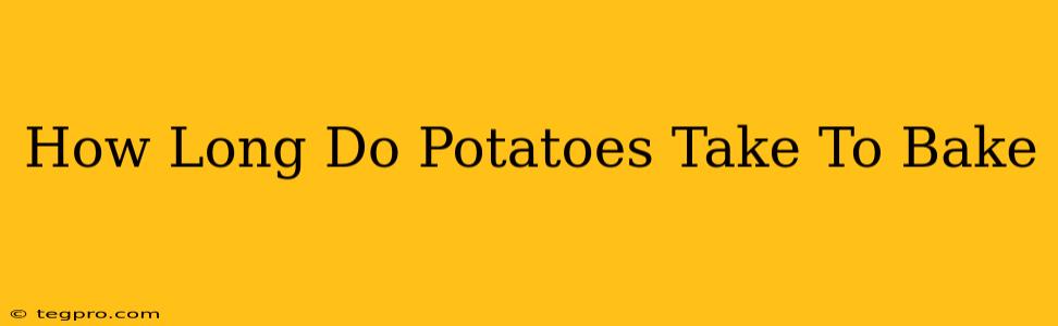 How Long Do Potatoes Take To Bake