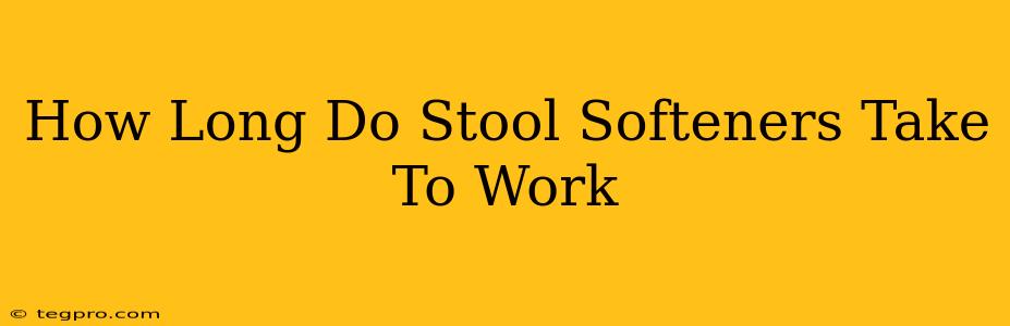 How Long Do Stool Softeners Take To Work