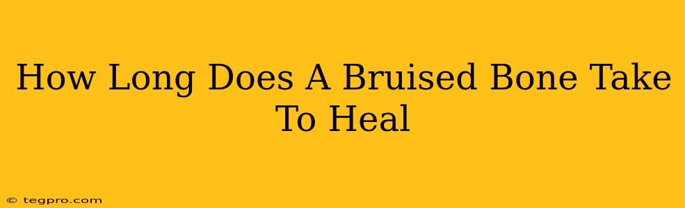 How Long Does A Bruised Bone Take To Heal