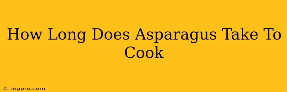 How Long Does Asparagus Take To Cook