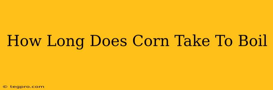 How Long Does Corn Take To Boil