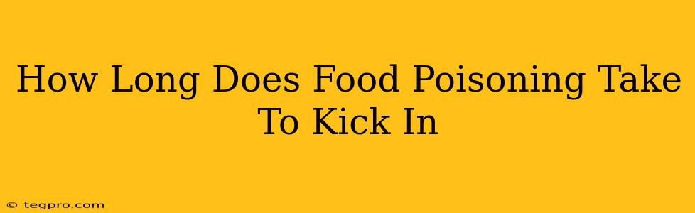 How Long Does Food Poisoning Take To Kick In