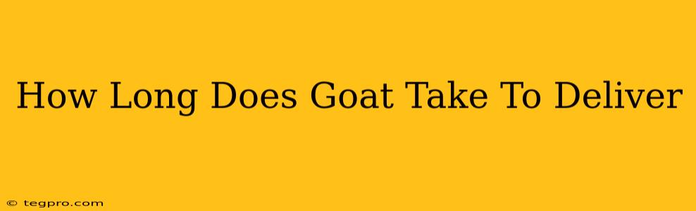 How Long Does Goat Take To Deliver