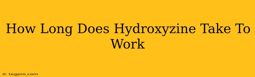 How Long Does Hydroxyzine Take To Work