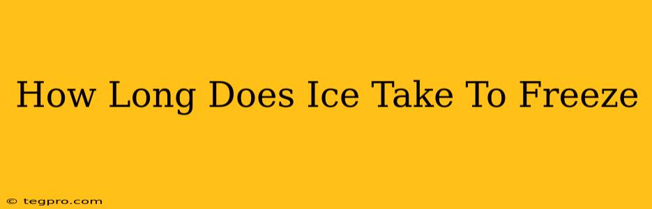 How Long Does Ice Take To Freeze