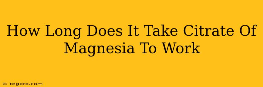 How Long Does It Take Citrate Of Magnesia To Work