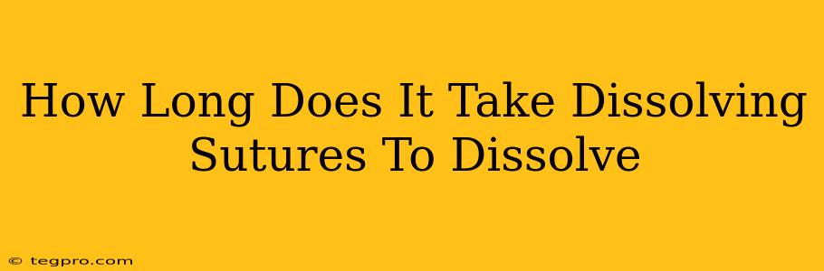 How Long Does It Take Dissolving Sutures To Dissolve