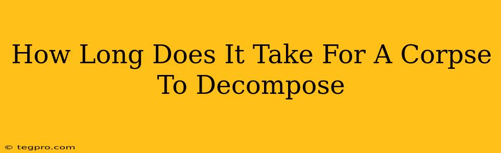 How Long Does It Take For A Corpse To Decompose