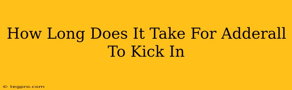 How Long Does It Take For Adderall To Kick In