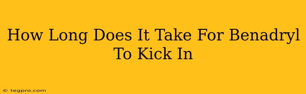 How Long Does It Take For Benadryl To Kick In