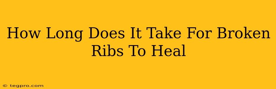 How Long Does It Take For Broken Ribs To Heal