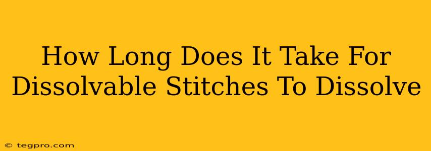 How Long Does It Take For Dissolvable Stitches To Dissolve