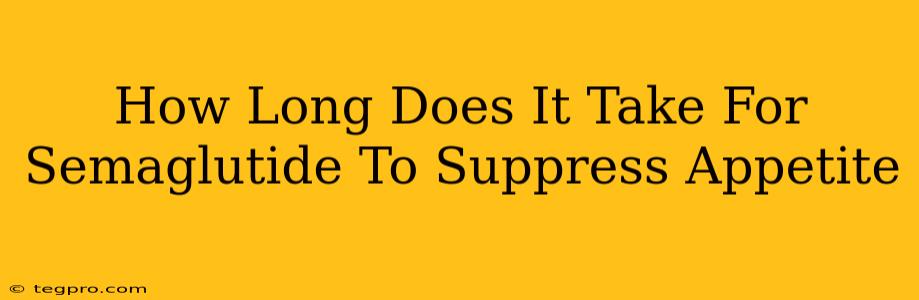 How Long Does It Take For Semaglutide To Suppress Appetite