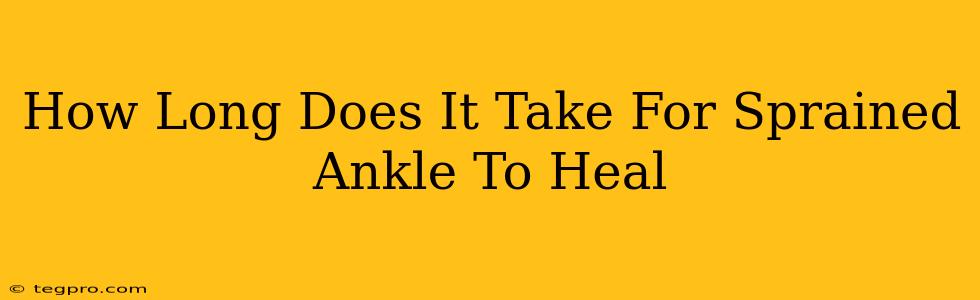 How Long Does It Take For Sprained Ankle To Heal