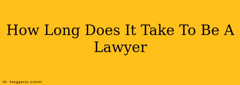 How Long Does It Take To Be A Lawyer