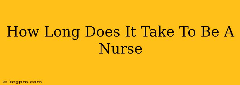 How Long Does It Take To Be A Nurse