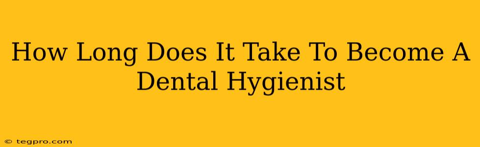 How Long Does It Take To Become A Dental Hygienist