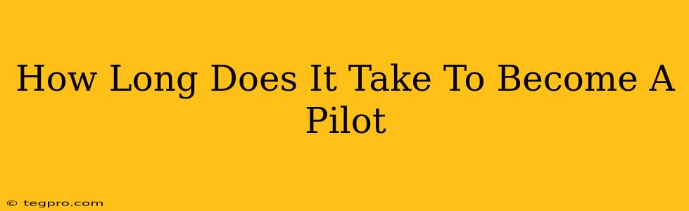 How Long Does It Take To Become A Pilot